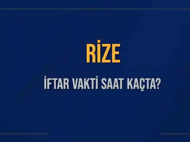 Rize'de İftar Vakti ve Akşam Ezanı Ne Zaman Okunacak?