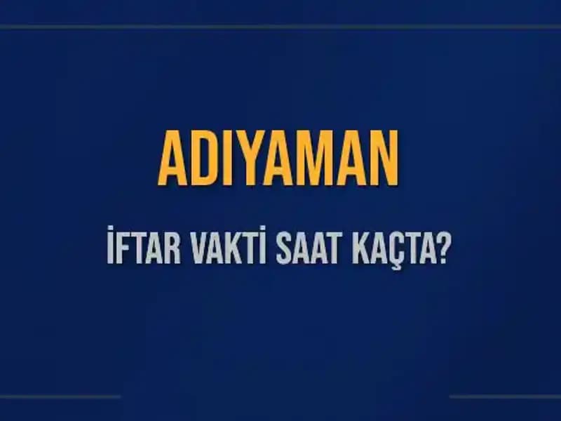 Adıyaman İftar Vakti: Saat Kaçta İftar Açılıyor?