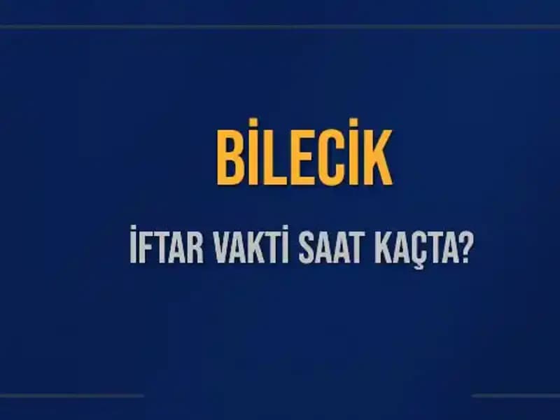Bilecik İftar Vakti: Bugün Akşam Ezanı Ne Zaman Okunacak?