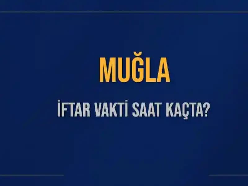 Muğla’da İftar Vakti Ne Zaman? 4 Mart 2025 İftarı İçin Saatler