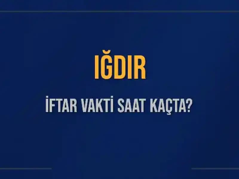 Iğdır'da İftar Vaktine Doğru: Saat Kaçta Açık Edilecek?