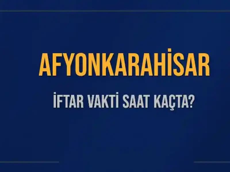 Afyonkarahisar'da İftar Saati Ne Zaman? İşte Detaylar!