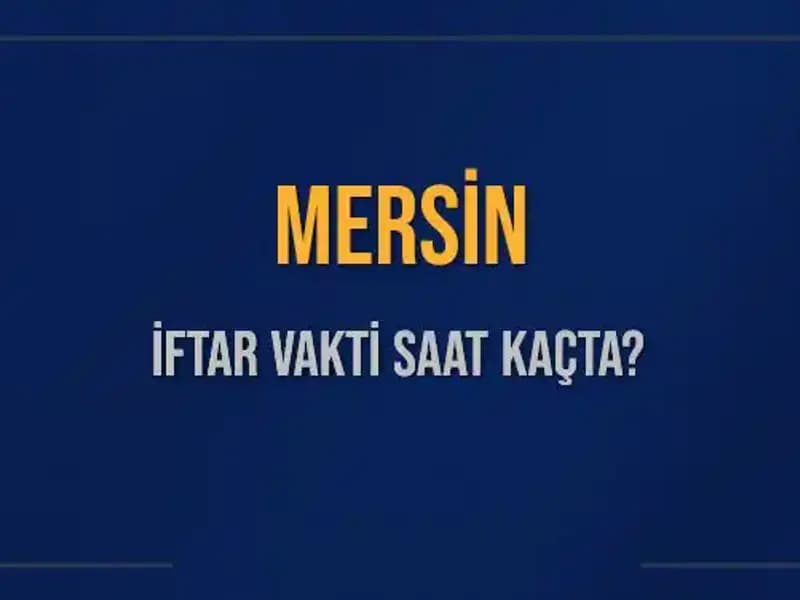 Mersin'de İftar Vakti: Akşam Ezanı Ne Zaman Okunacak?