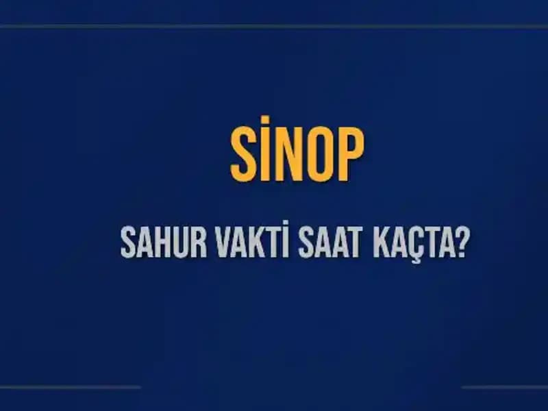 Sinop Sahur Vakti: 11 Mart 2025'te Sahur Saatleri
