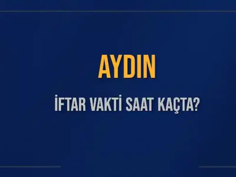 Aydın'da İftar Vakti Ne Zaman? 2025 Takvimiyle Detaylar Burada!