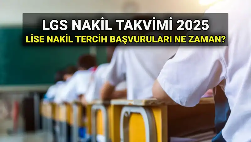 2025 LGS Nakil Başvuruları: Lise 1. ve 2. Nakil Tarihleri Ne Zaman?