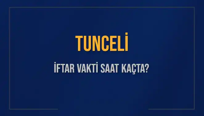 Tunceli İftar Vakti: 2025’te Ramazan Ayında İftara Kaç Saat Kaldı?