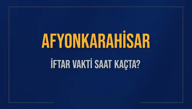 Afyonkarahisar'da İftar Saati Ne Zaman? İşte Detaylar!