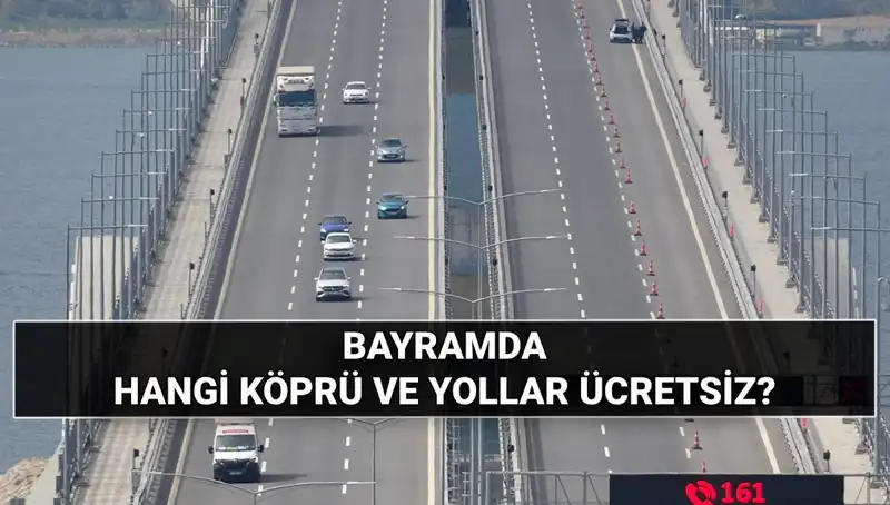 Kurban Bayramı'nda Ücretsiz Otoyol ve Köprüler Hakkında Bilmeniz Gerekenler
