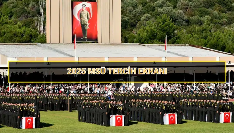 2025 MSÜ Tercihleri Ne Zaman Sona Erecek? Tüm Bilgiler Burada!
