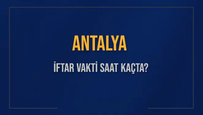 Antalya İftar Vakti: İftara Kaç Dakika Kaldı?