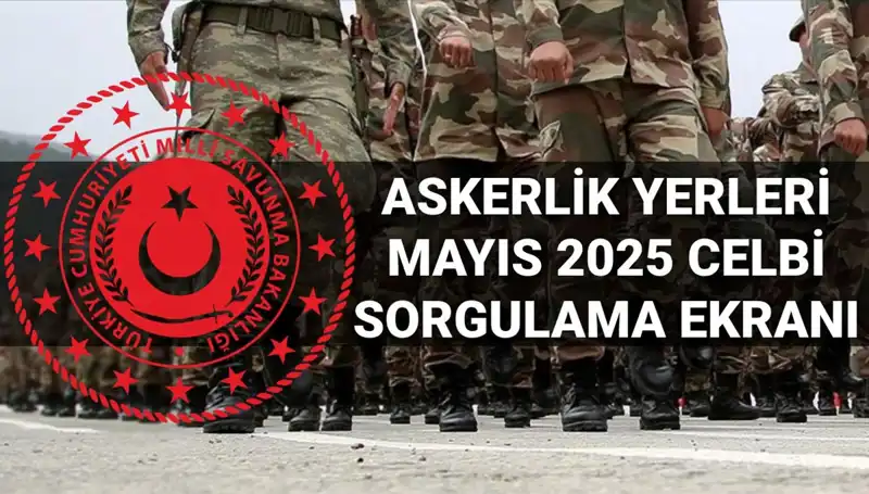 Mayıs Celbi Askerlik Yerleri Sorgulama Ekranı Açıklandı: Askerlik Sonuçlarında Şok Gelişmeler