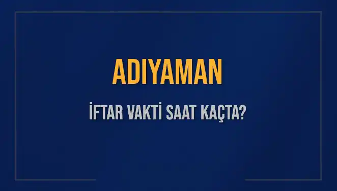 Adıyaman İftar Vakti: Saat Kaçta İftar Açılıyor?