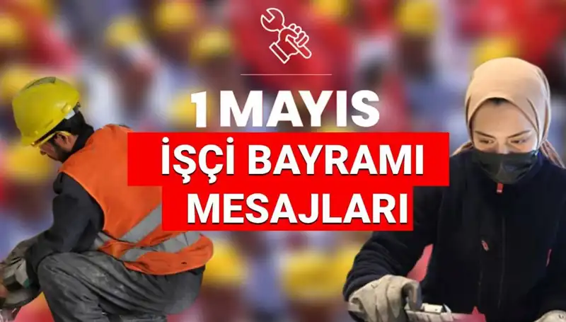 2025'te 1 Mayıs İşçi Bayramı'nda Paylaşabileceğiniz Anlamlı Mesajlar