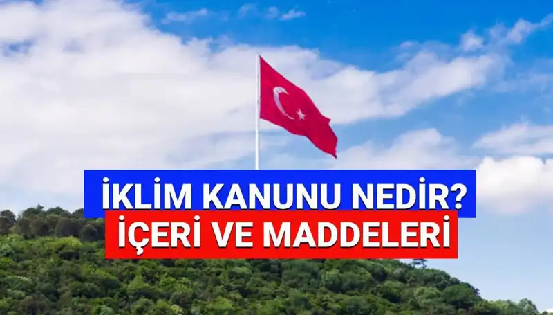 İklim Kanunu 2025: Hayatımızı Değiştirecek Maddeler ve Yenilikler