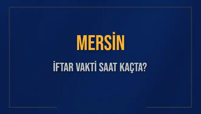 Mersin'de İftar Vakti: Akşam Ezanı Ne Zaman Okunacak?