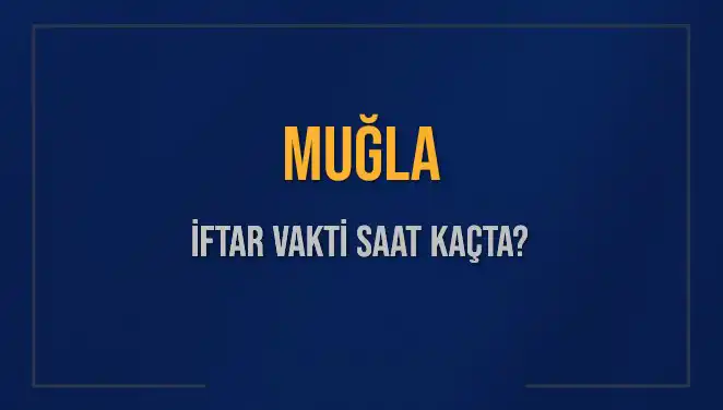 Muğla’da İftar Vakti Ne Zaman? 4 Mart 2025 İftarı İçin Saatler