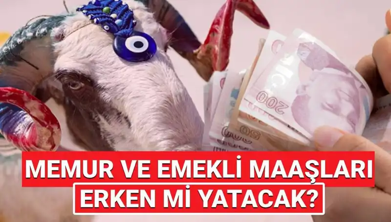 Bayram Öncesi Emekli ve Memur Maaşları Ne Zaman Yatacak?