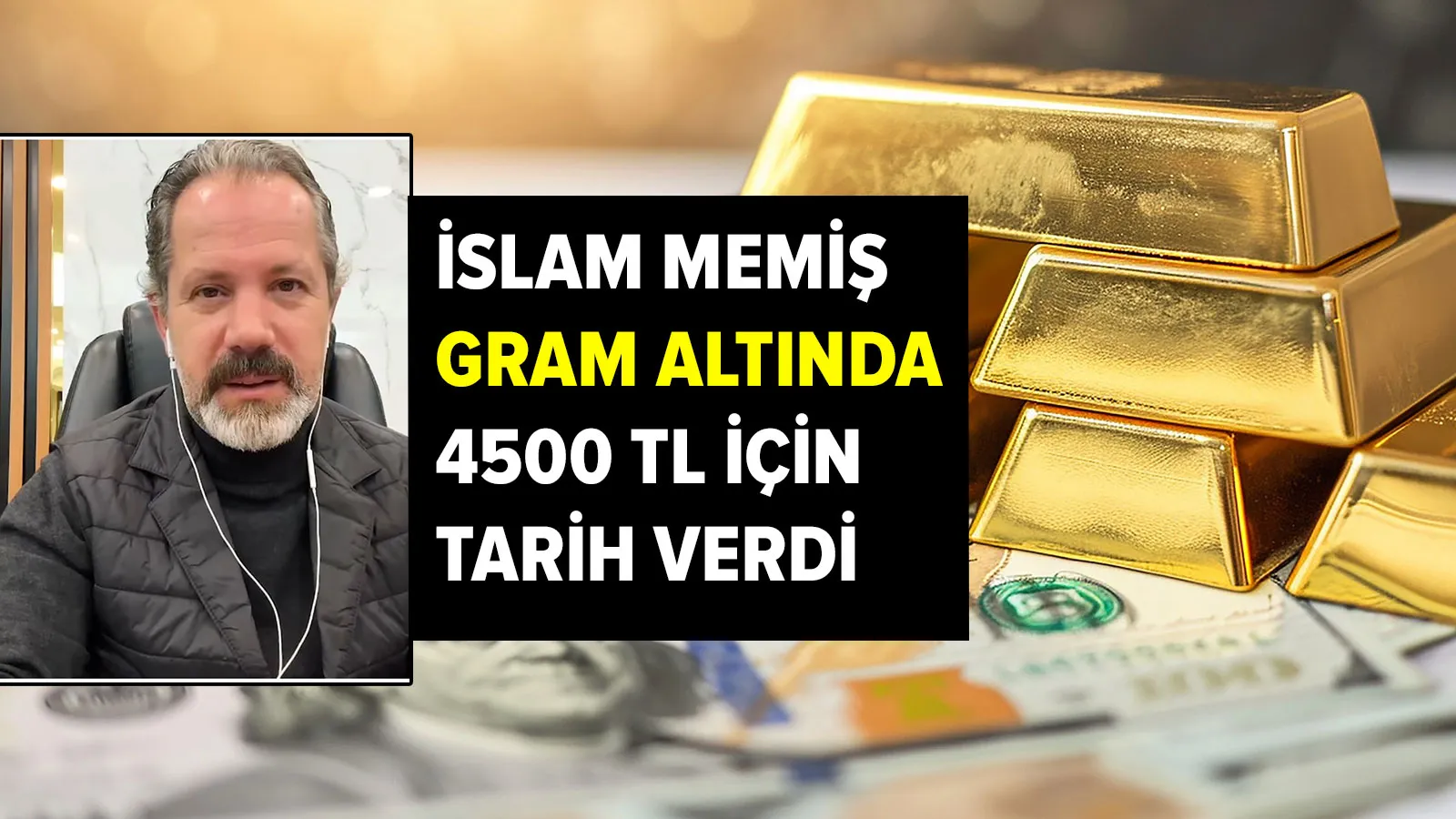 "İslam Memiş’ten Gram Altında 4500 TL Tahmini İçin Tarih Verdi"