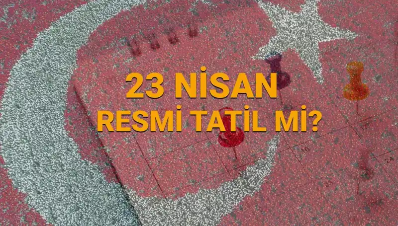23 Nisan Ulusal Egemenlik ve Çocuk Bayramı’nda Nereler Kapalı, Nereler Açık?