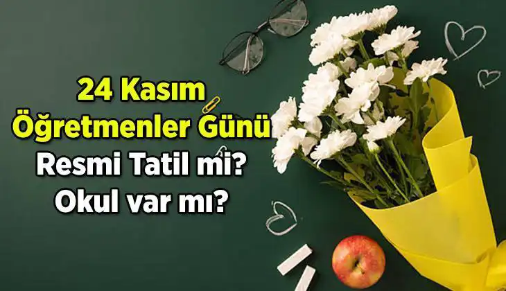 24 Kasım Öğretmenler Günü Resmi Tatil Mi? İşte Tüm Detaylar