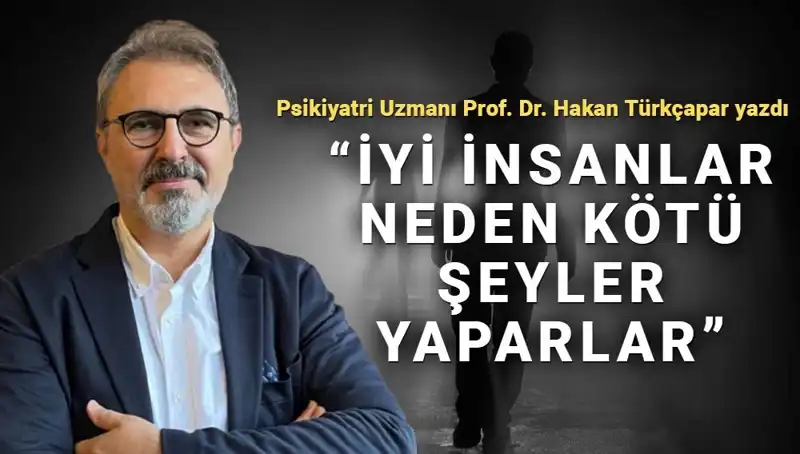 İyi İnsanların Kötü Şeyler Yapmasının Arkasındaki Psikolojik Gerçekler